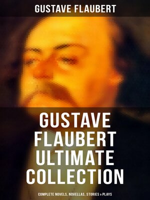 cover image of Gustave Flaubert Ultimate Collection--Complete Novels, Novellas, Stories & Plays